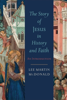 The Story of Jesus in History and Faith: An Introduction, McDonald, Lee Martin