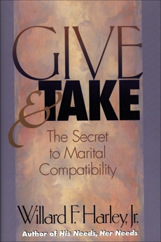 Give and Take: The Secret to Marital Compatibility, Harley, Willard F. Jr.