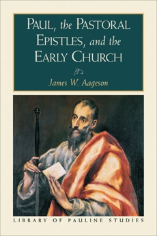 Paul, the Pastoral Epistles, and the Early Church (Library of Pauline Studies), Aageson, James W.