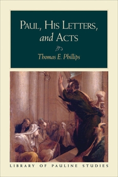 Paul, His Letters, and Acts (Library of Pauline Studies), Phillips, Thomas E.