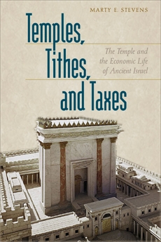 Temples, Tithes, and Taxes: The Temple and the Economic Life of Ancient Israel, Stevens, Marty E.