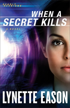 When a Secret Kills (Deadly Reunions Book #3): A Novel, Eason, Lynette