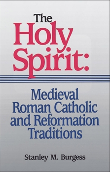 The Holy Spirit: Medieval Roman Catholic and Reformation Traditions, Burgess, Stanley M.