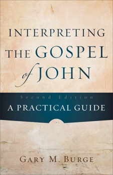 Interpreting the Gospel of John: A Practical Guide, Burge, Gary M.