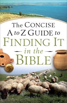 The Concise A to Z Guide to Finding It in the Bible, 