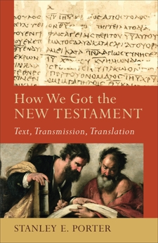 How We Got the New Testament (Acadia Studies in Bible and Theology): Text, Transmission, Translation, Porter, Stanley E.