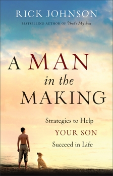 A Man in the Making: Strategies to Help Your Son Succeed in Life, Johnson, Rick