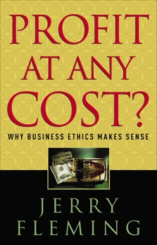 Profit at Any Cost?: Why Business Ethics Makes Sense, Fleming, Jerry