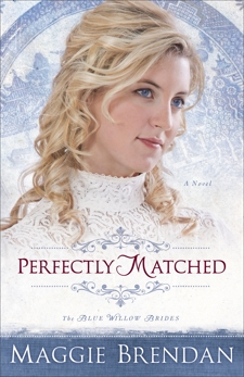 Perfectly Matched (The Blue Willow Brides Book #3): A Novel, Brendan, Maggie