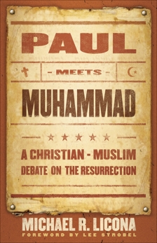 Paul Meets Muhammad: A Christian-Muslim Debate on the Resurrection, Licona, Michael R.