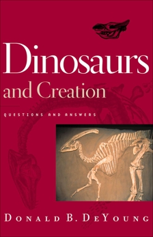 Dinosaurs and Creation: Questions and Answers, DeYoung, Donald B.