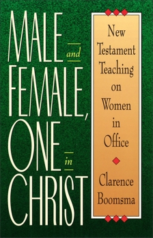 Male and Female, One in Christ: New Testament Teaching on Women in Office, Boomsma, Clarence