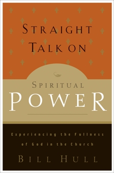 Straight Talk on Spiritual Power: Experiencing the Fullness of God in the Church, Hull, Bill