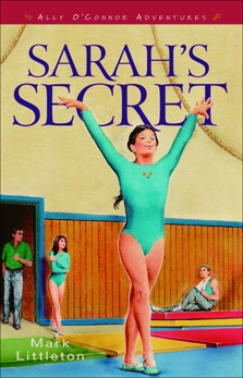 Sarah's Secret (Ally O’Connor Adventures Book #2), Littleton, Mark