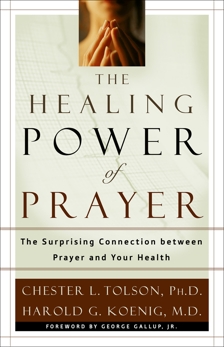 The Healing Power of Prayer: The Surprising Connection between Prayer and Your Health, Tolson, Chester & Koenig, Harold