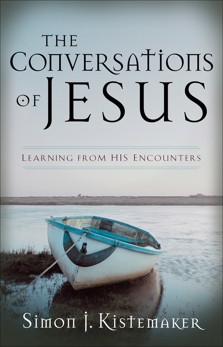 The Conversations of Jesus: Learning from His Encounters, Kistemaker, Simon J.