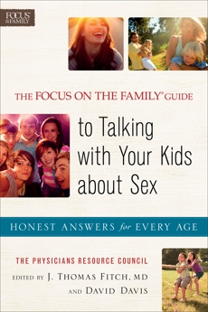 The Focus on the Family® Guide to Talking with Your Kids about Sex: Honest Answers for Every Age, 