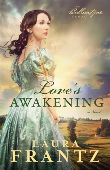 Love's Awakening (The Ballantyne Legacy Book #2): A Novel, Frantz, Laura