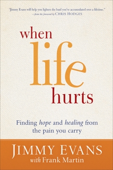 When Life Hurts: Finding Hope and Healing from the Pain You Carry, Evans, Jimmy & Martin, Frank