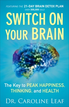 Switch On Your Brain: The Key to Peak Happiness, Thinking, and Health, Leaf, Dr. Caroline