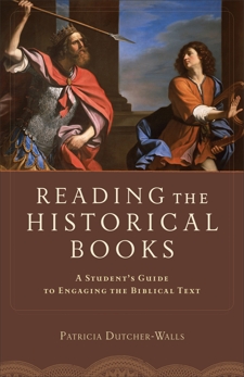 Reading the Historical Books: A Student's Guide to Engaging the Biblical Text, Dutcher-Walls, Patricia