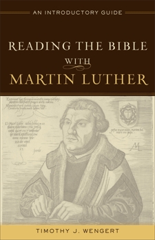 Reading the Bible with Martin Luther: An Introductory Guide, Wengert, Timothy J.