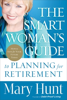 The Smart Woman's Guide to Planning for Retirement: How to Save for Your Future Today, Hunt, Mary