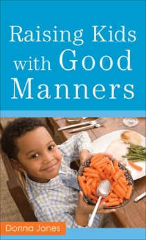 Raising Kids with Good Manners, Jones, Donna