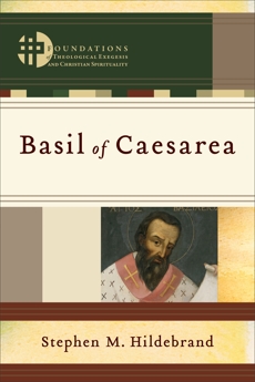 Basil of Caesarea (Foundations of Theological Exegesis and Christian Spirituality), Hildebrand, Stephen M.