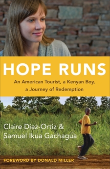 Hope Runs: An American Tourist, a Kenyan Boy, a Journey of Redemption, Diaz-Ortiz, Claire & Gachagua, Samuel Ikua