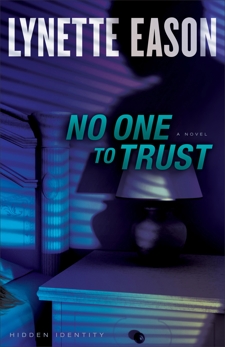 No One to Trust (Hidden Identity Book #1): A Novel, Eason, Lynette