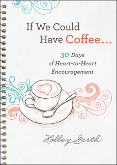 If We Could Have Coffee... (Ebook Shorts): 30 Days of Heart-to-Heart Encouragement, Gerth, Holley