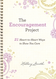 The Encouragement Project (Ebook Shorts): 21 Heart-to-Heart Ways to Show You Care, Gerth, Holley