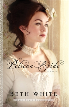 The Pelican Bride (Gulf Coast Chronicles Book #1): A Novel, White, Beth