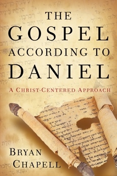 The Gospel according to Daniel: A Christ-Centered Approach, Chapell, Bryan