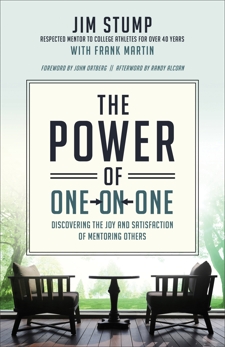 The Power of One-on-One: Discovering the Joy and Satisfaction of Mentoring Others, Stump, Jim & Martin, Frank & Alcorn, Randy & Ortberg, John
