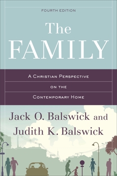 The Family: A Christian Perspective on the Contemporary Home, Balswick, Jack O. & Balswick, Judith K.