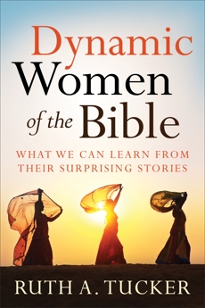 Dynamic Women of the Bible: What We Can Learn from Their Surprising Stories, Tucker, Ruth A.