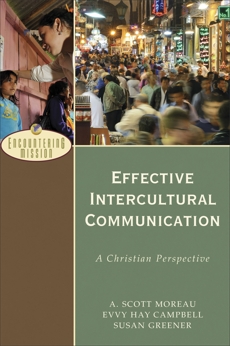 Effective Intercultural Communication (Encountering Mission): A Christian Perspective, Moreau, A. Scott & Campbell, Evvy Hay & Greener, Susan