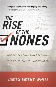 The Rise of the Nones: Understanding and Reaching the Religiously Unaffiliated, White, James Emery