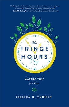 The Fringe Hours: Making Time for You, Turner, Jessica N.