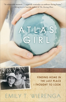 Atlas Girl: Finding Home in the Last Place I Thought to Look, Wierenga, Emily T.