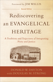 Rediscovering an Evangelical Heritage: A Tradition and Trajectory of Integrating Piety and Justice, Dayton, Donald W.