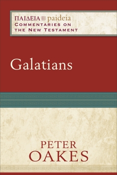 Galatians (Paideia: Commentaries on the New Testament), Oakes, Peter