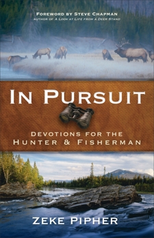 In Pursuit: Devotions for the Hunter and Fisherman, Pipher, Zeke