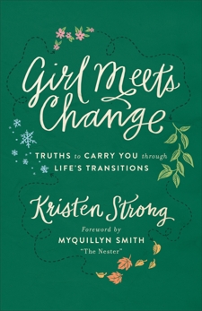 Girl Meets Change: Truths to Carry You through Life's Transitions, Strong, Kristen