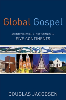 Global Gospel: An Introduction to Christianity on Five Continents, Jacobsen, Douglas