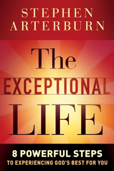 The Exceptional Life: 8 Powerful Steps to Experiencing God's Best for You, Arterburn, Stephen