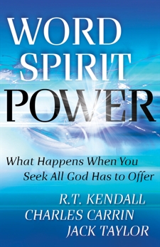 Word Spirit Power: What Happens When You Seek All God Has to Offer, Kendall, R. T. & Carrin, Charles & Taylor, Jack