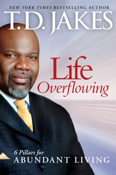 Life Overflowing, 6-in-1: 6 Pillars for Abundant Living, Jakes, T.D.